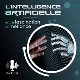 L'intelligence artificielle : entre fascination et méfiance