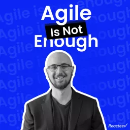 Agile Is Not Enough Podcast artwork