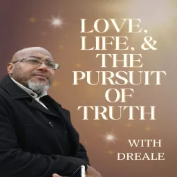 Life, Love and Life and the pursuit of truth with Dreale and AP