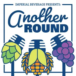 Imperial Beverage Presents: Another Round Podcast artwork