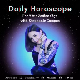 Daily Horoscope for Your Zodiac Sign with Stephanie Campos Podcast artwork