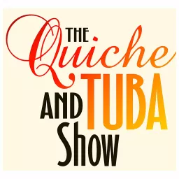 The Quiche & Tuba Show Podcast artwork
