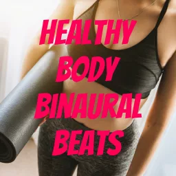 Healthy Body Binaural Beats Podcast artwork
