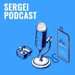 Sergei Podcast