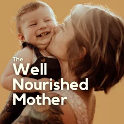 The Well-Nourished Mother: Helping You Thrive in Pregnancy, Birth & Motherhood Podcast artwork