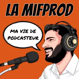 La mifprod - Ma vie de podcasteur.