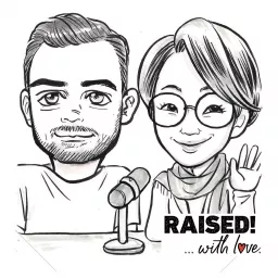 Raised! ...with love. Podcast artwork