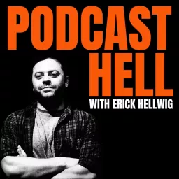 Podcast Hell with Erick Hellwig