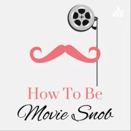 How To Be A Movie Snob Podcast artwork