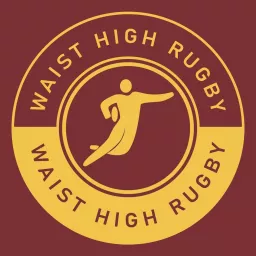 The Waist High Rugby Podcast artwork