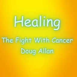 HEALING, THE FIGHT WITH CANCER Podcast artwork