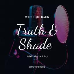 Truth & Shade Podcast artwork