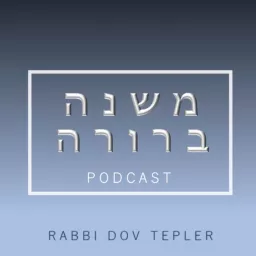 The Mishna Berura Podcast By Rabbi Dov Tepler