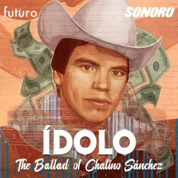 Ídolo: The Ballad of Chalino Sánchez Podcast artwork