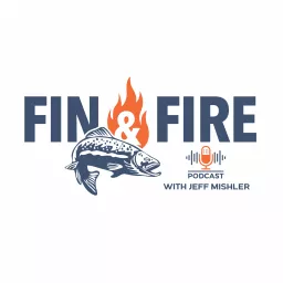 Fin & Fire with Jeff Mishler