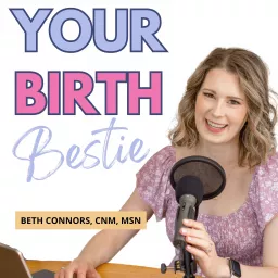 Your Birth Bestie | The Pregnancy Podcast for an Informed and Fearless Birth Experience artwork