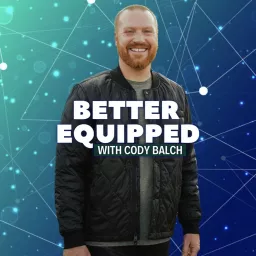 Better Equipped with Cody Balch Podcast artwork