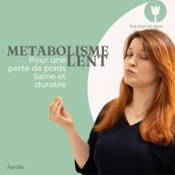 Metabolisme Lent pour une perte de poids saine et durable Podcast artwork