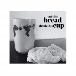 Eat This Bread Drink This Cup Podcast artwork
