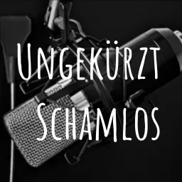 Ungekürzt Schamlos Podcast artwork
