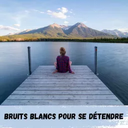 Bruits Blancs pour se détendre / White Noises to relax Podcast artwork