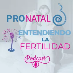 Entendiendo la Fertilidad - PRONATAL Podcast artwork