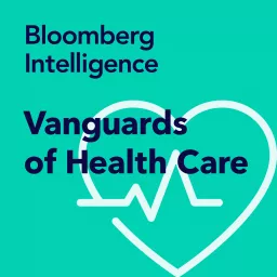 Vanguards of Health Care by Bloomberg Intelligence Podcast artwork