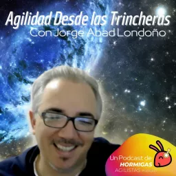 Agilidad desde las Trincheras - Con Jorge Abad Londoño - Hormigas Agilistas Podcast artwork