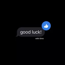 Good Luck! with Gino Podcast artwork