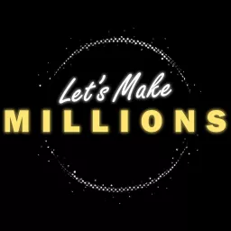 Let's Make Millions Podcast artwork