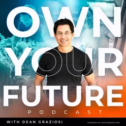 Own Your Future with Dean Graziosi Podcast artwork