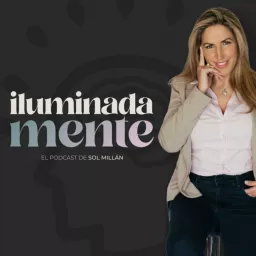 Iluminada-mente con Sol Millán Podcast artwork