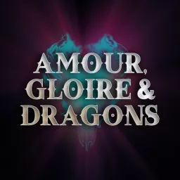 Amour, Gloire & Dragons Podcast artwork