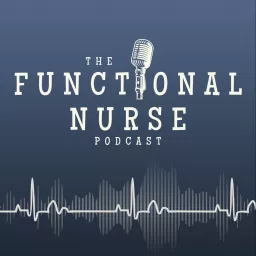 The Functional Nurse Podcast - Nursing in Functional Medicine