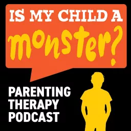 Is My Child A Monster? A Parenting Therapy Podcast artwork