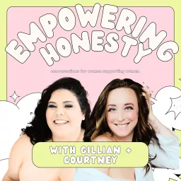 Empowering Honesty with Gillian + Courtney Podcast artwork