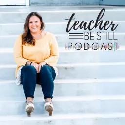 The Teacher, Be Still Podcast