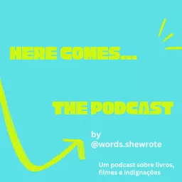 Here Comes... The Podcast