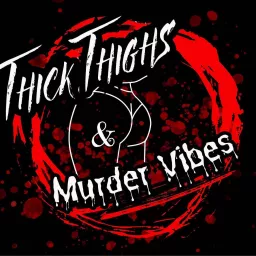 Thick Thighs & Murder Vibes 's Podcast artwork