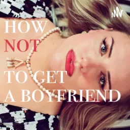 How Not To Get A Boyfriend Podcast artwork