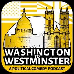 Washington to Westminster: A Political Comedy Podcast