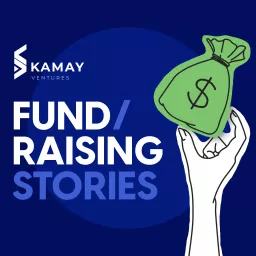 Fundraising Stories by Kamay Ventures Podcast artwork