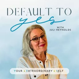Default to Yes! (Your Extraordinary Self) : Success Strategy for Meaningful Work and Life Podcast artwork