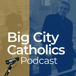 Big City Catholics Podcast