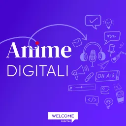Anime Digitali | Welcome Digital Podcast artwork