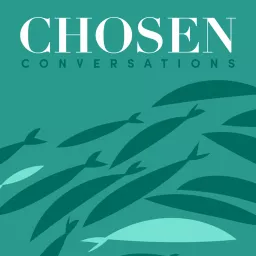 Chosen Conversations Podcast artwork