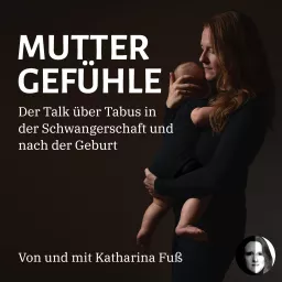 Muttergefühle - Der Talk über Tabus in der Schwangerschaft und nach der Geburt Podcast artwork
