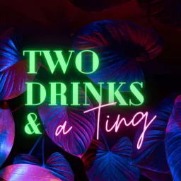 Two Drinks & a Ting Podcast artwork