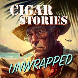 Cigar Stories Unwrapped Podcast artwork