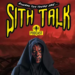 Sith Talk Podcast - Always Two There Are... artwork